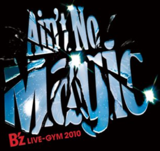 B'z LIVE-GYM 2010 "Ain't No Magic"
